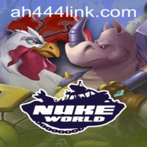 NukeWorld: The Ultimate Gaming Experience with AH444