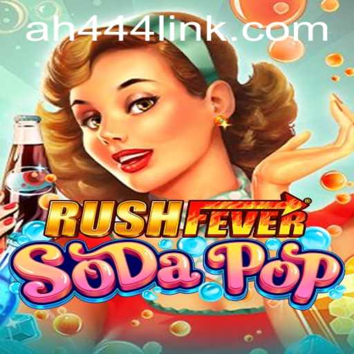 Unveiling the Thrills of RushFeverSodaPop: A New Gaming Sensation with a Twist of AH444
